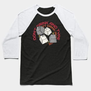 DON'T DRINK AND TYPE Baseball T-Shirt